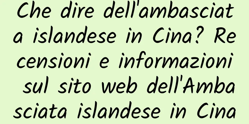 Che dire dell'ambasciata islandese in Cina? Recensioni e informazioni sul sito web dell'Ambasciata islandese in Cina