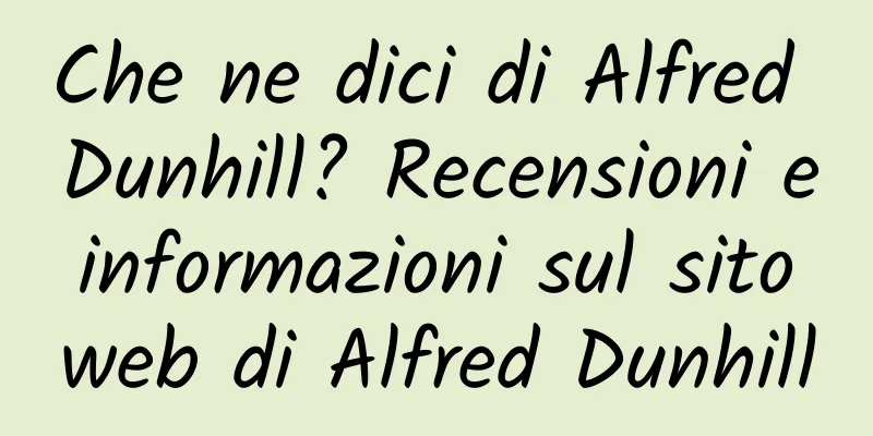 Che ne dici di Alfred Dunhill? Recensioni e informazioni sul sito web di Alfred Dunhill