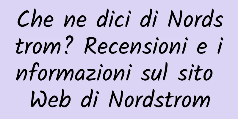 Che ne dici di Nordstrom? Recensioni e informazioni sul sito Web di Nordstrom