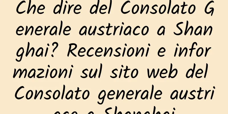 Che dire del Consolato Generale austriaco a Shanghai? Recensioni e informazioni sul sito web del Consolato generale austriaco a Shanghai