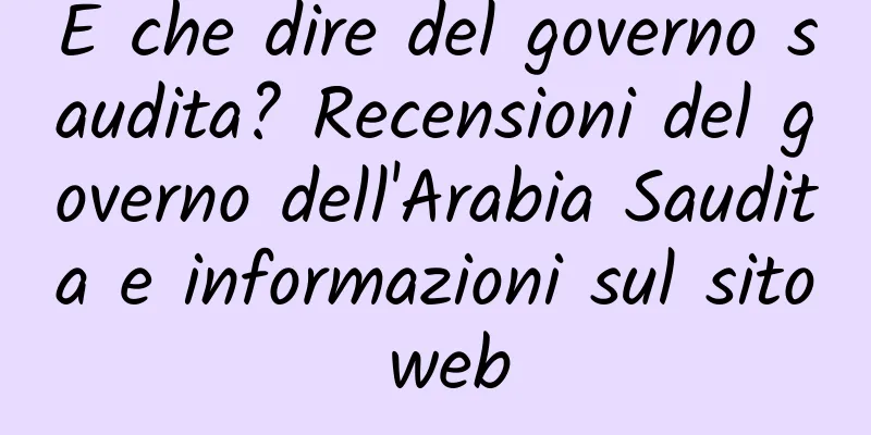E che dire del governo saudita? Recensioni del governo dell'Arabia Saudita e informazioni sul sito web