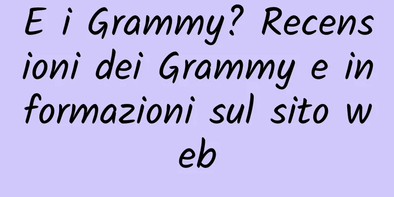 E i Grammy? Recensioni dei Grammy e informazioni sul sito web