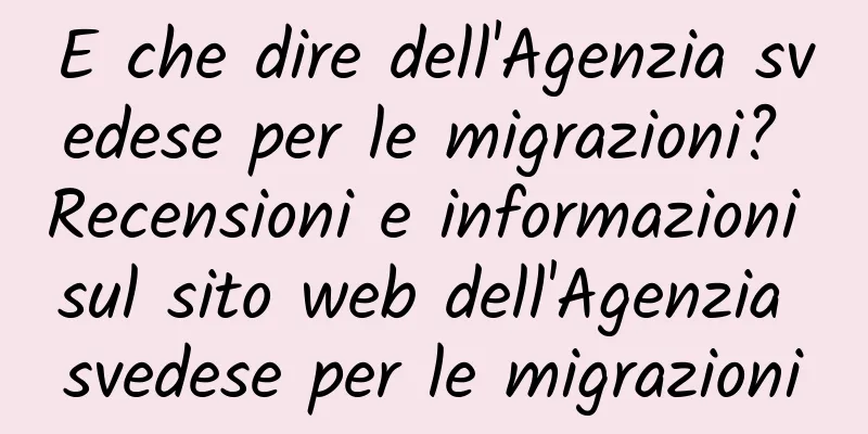 E che dire dell'Agenzia svedese per le migrazioni? Recensioni e informazioni sul sito web dell'Agenzia svedese per le migrazioni