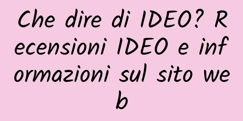 Che dire di IDEO? Recensioni IDEO e informazioni sul sito web