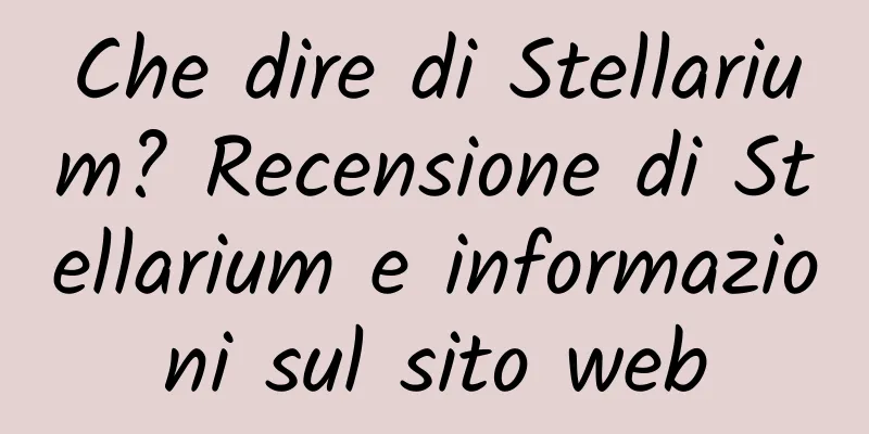 Che dire di Stellarium? Recensione di Stellarium e informazioni sul sito web