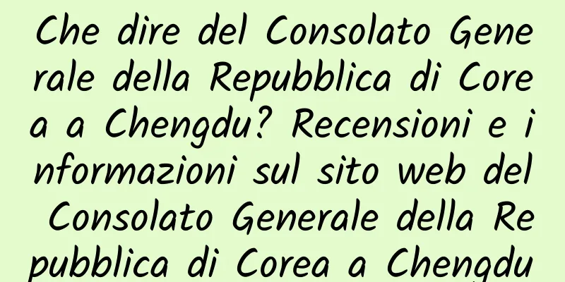 Che dire del Consolato Generale della Repubblica di Corea a Chengdu? Recensioni e informazioni sul sito web del Consolato Generale della Repubblica di Corea a Chengdu