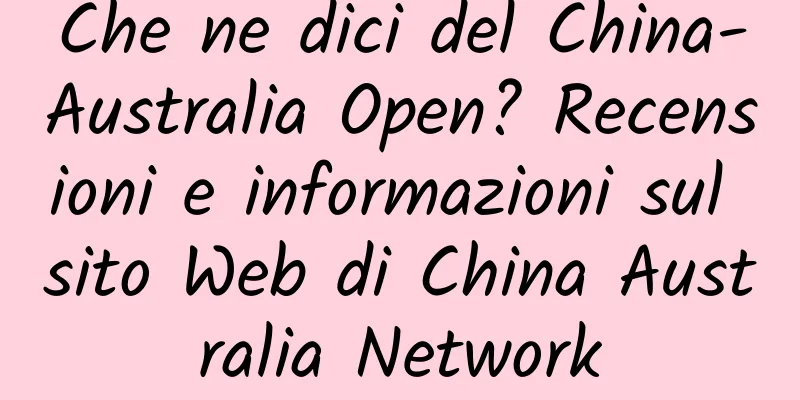 Che ne dici del China-Australia Open? Recensioni e informazioni sul sito Web di China Australia Network