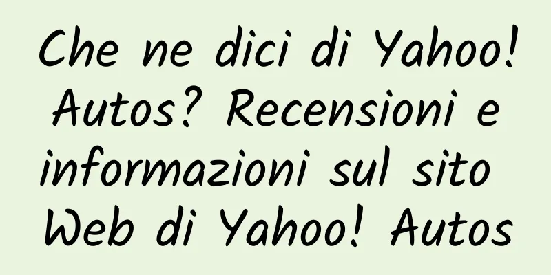 Che ne dici di Yahoo! Autos? Recensioni e informazioni sul sito Web di Yahoo! Autos