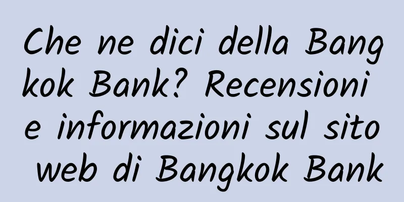 Che ne dici della Bangkok Bank? Recensioni e informazioni sul sito web di Bangkok Bank