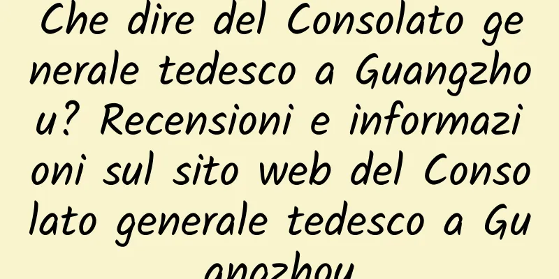 Che dire del Consolato generale tedesco a Guangzhou? Recensioni e informazioni sul sito web del Consolato generale tedesco a Guangzhou