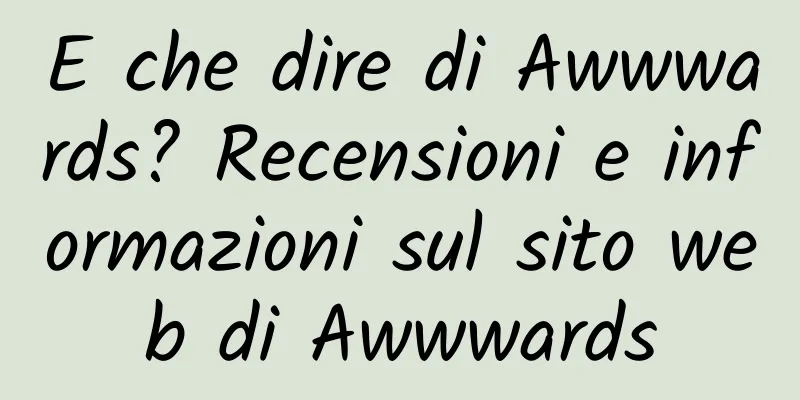 E che dire di Awwwards? Recensioni e informazioni sul sito web di Awwwards