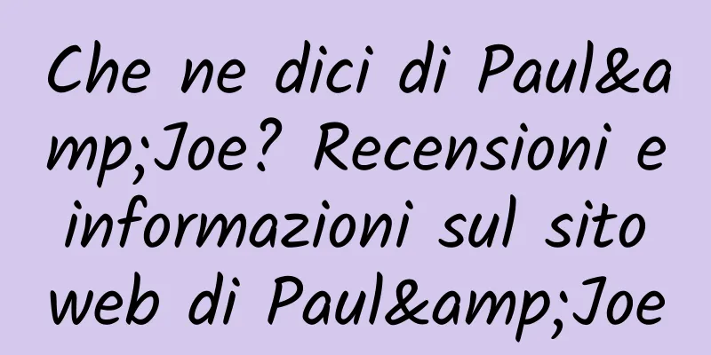 Che ne dici di Paul&Joe? Recensioni e informazioni sul sito web di Paul&Joe