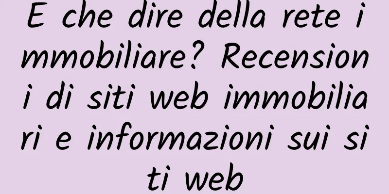 E che dire della rete immobiliare? Recensioni di siti web immobiliari e informazioni sui siti web