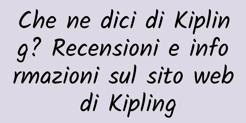 Che ne dici di Kipling? Recensioni e informazioni sul sito web di Kipling