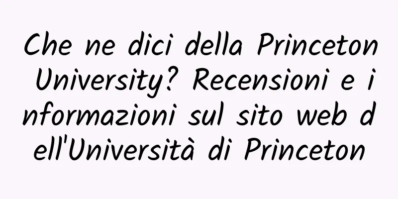 Che ne dici della Princeton University? Recensioni e informazioni sul sito web dell'Università di Princeton