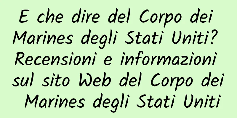 E che dire del Corpo dei Marines degli Stati Uniti? Recensioni e informazioni sul sito Web del Corpo dei Marines degli Stati Uniti