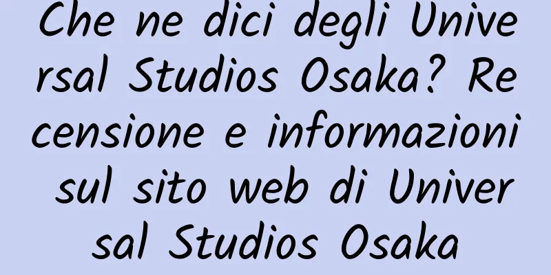 Che ne dici degli Universal Studios Osaka? Recensione e informazioni sul sito web di Universal Studios Osaka