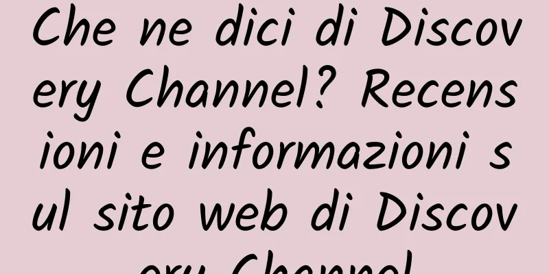 Che ne dici di Discovery Channel? Recensioni e informazioni sul sito web di Discovery Channel