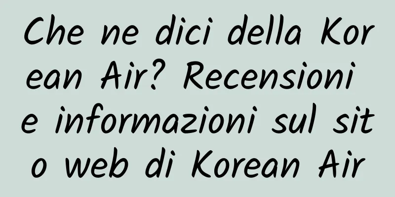 Che ne dici della Korean Air? Recensioni e informazioni sul sito web di Korean Air
