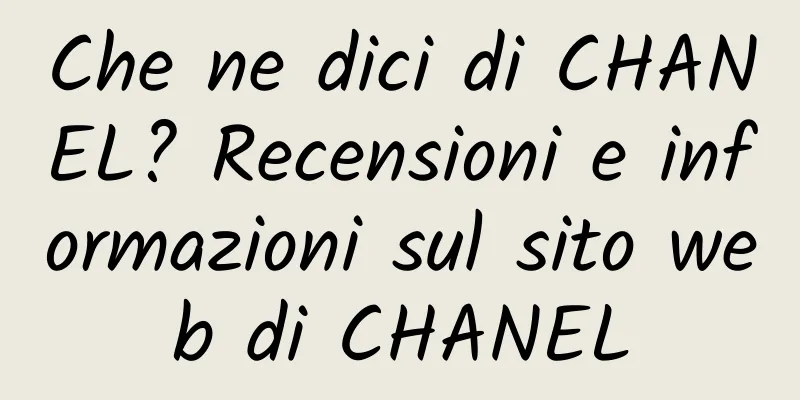 Che ne dici di CHANEL? Recensioni e informazioni sul sito web di CHANEL