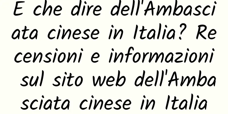 E che dire dell'Ambasciata cinese in Italia? Recensioni e informazioni sul sito web dell'Ambasciata cinese in Italia