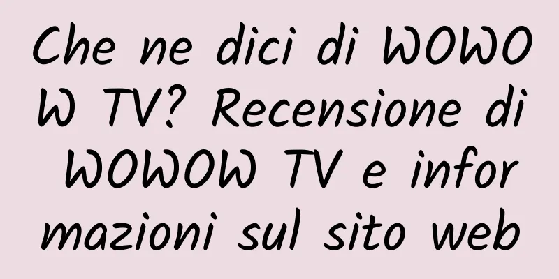 Che ne dici di WOWOW TV? Recensione di WOWOW TV e informazioni sul sito web