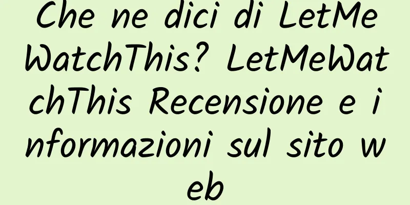 Che ne dici di LetMeWatchThis? LetMeWatchThis Recensione e informazioni sul sito web