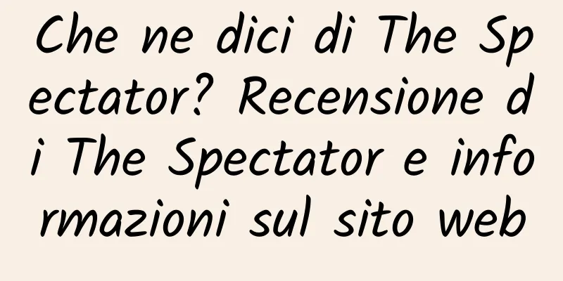 Che ne dici di The Spectator? Recensione di The Spectator e informazioni sul sito web