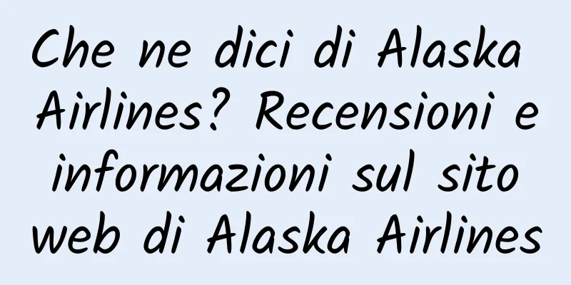 Che ne dici di Alaska Airlines? Recensioni e informazioni sul sito web di Alaska Airlines