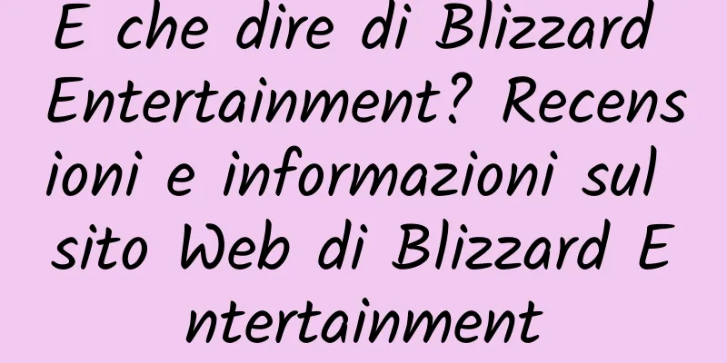 E che dire di Blizzard Entertainment? Recensioni e informazioni sul sito Web di Blizzard Entertainment