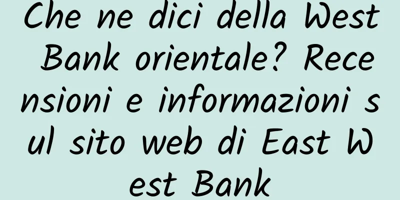 Che ne dici della West Bank orientale? Recensioni e informazioni sul sito web di East West Bank