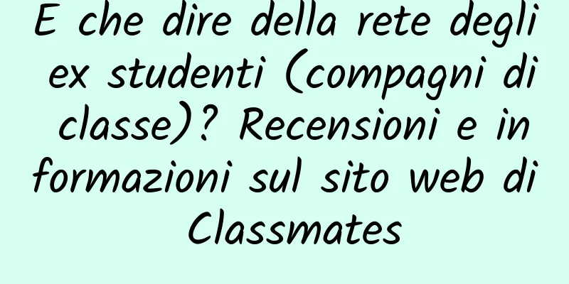 E che dire della rete degli ex studenti (compagni di classe)? Recensioni e informazioni sul sito web di Classmates