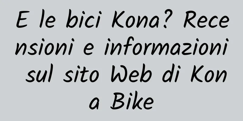 E le bici Kona? Recensioni e informazioni sul sito Web di Kona Bike
