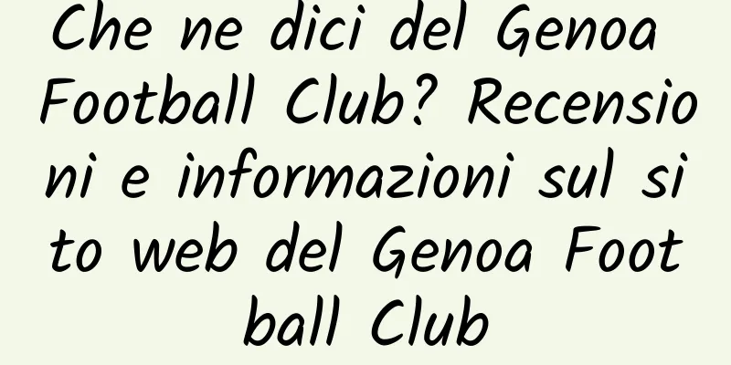 Che ne dici del Genoa Football Club? Recensioni e informazioni sul sito web del Genoa Football Club