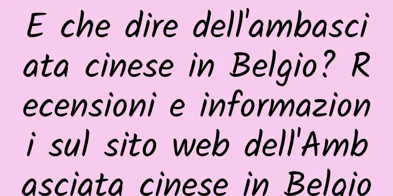 E che dire dell'ambasciata cinese in Belgio? Recensioni e informazioni sul sito web dell'Ambasciata cinese in Belgio