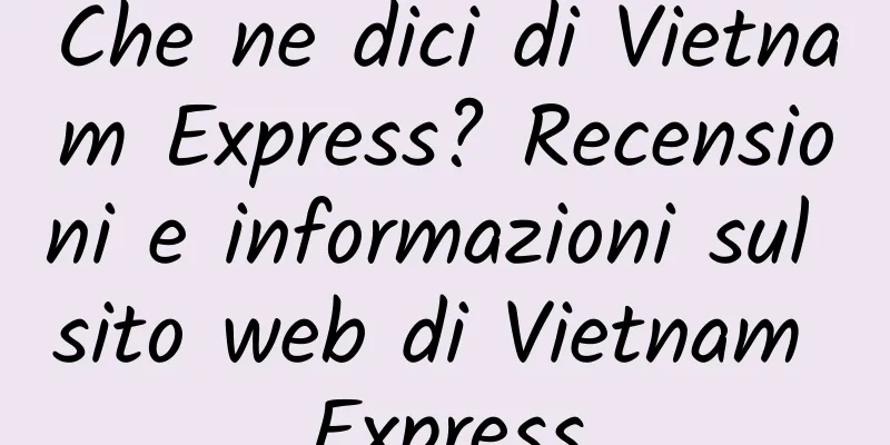 Che ne dici di Vietnam Express? Recensioni e informazioni sul sito web di Vietnam Express