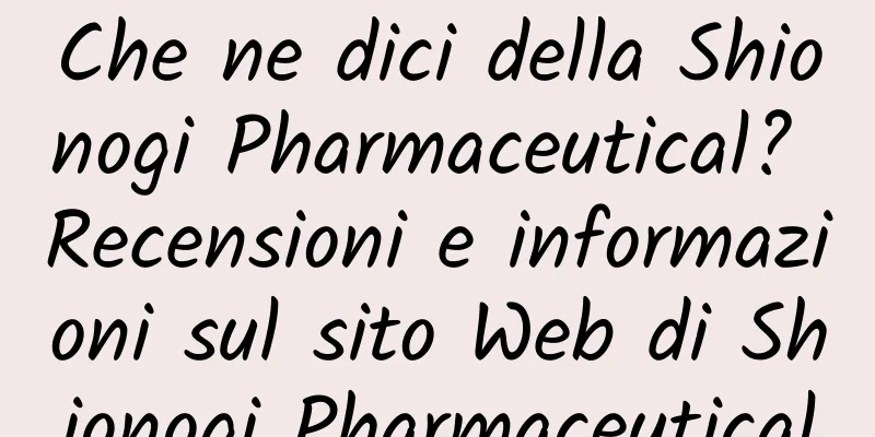 Che ne dici della Shionogi Pharmaceutical? Recensioni e informazioni sul sito Web di Shionogi Pharmaceutical