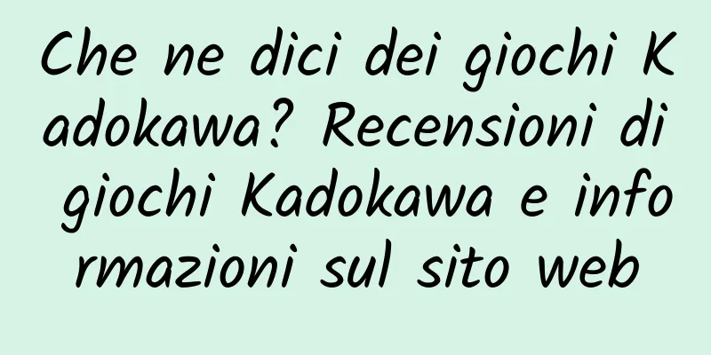 Che ne dici dei giochi Kadokawa? Recensioni di giochi Kadokawa e informazioni sul sito web