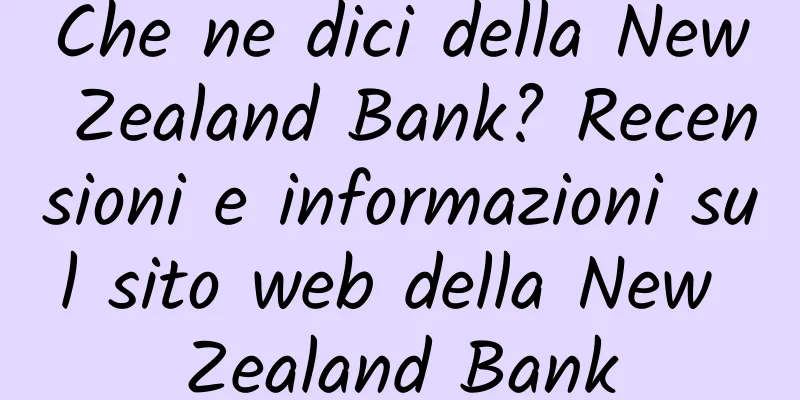 Che ne dici della New Zealand Bank? Recensioni e informazioni sul sito web della New Zealand Bank