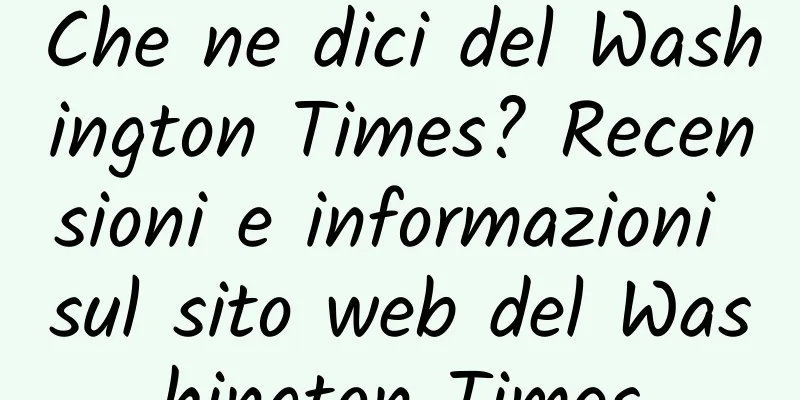 Che ne dici del Washington Times? Recensioni e informazioni sul sito web del Washington Times