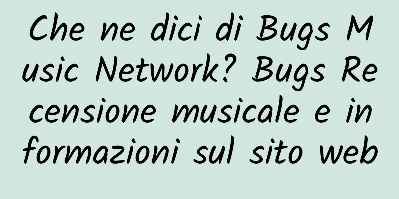 Che ne dici di Bugs Music Network? Bugs Recensione musicale e informazioni sul sito web