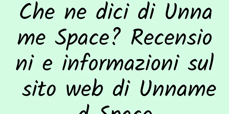 Che ne dici di Unname Space? Recensioni e informazioni sul sito web di Unnamed Space