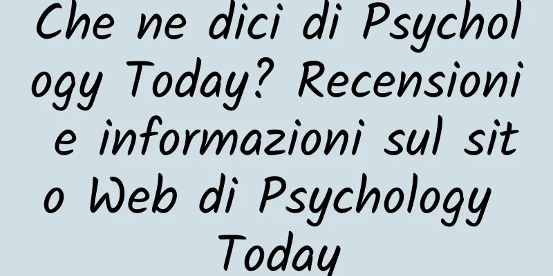Che ne dici di Psychology Today? Recensioni e informazioni sul sito Web di Psychology Today