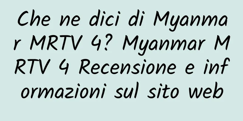Che ne dici di Myanmar MRTV 4? Myanmar MRTV 4 Recensione e informazioni sul sito web