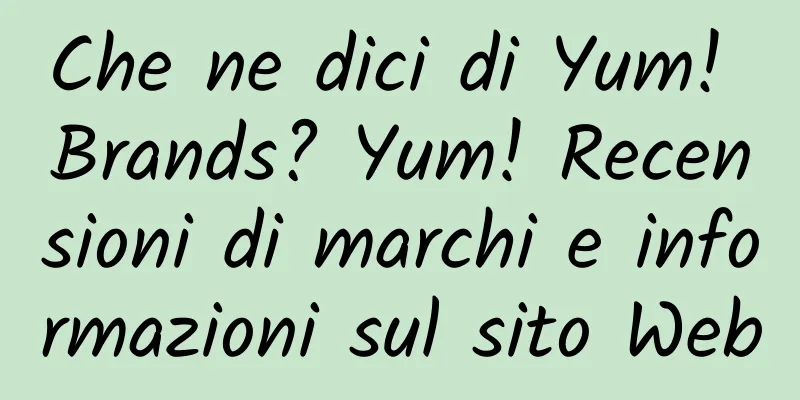 Che ne dici di Yum! Brands? Yum! Recensioni di marchi e informazioni sul sito Web