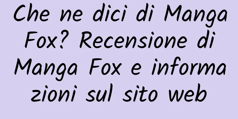 Che ne dici di Manga Fox? Recensione di Manga Fox e informazioni sul sito web