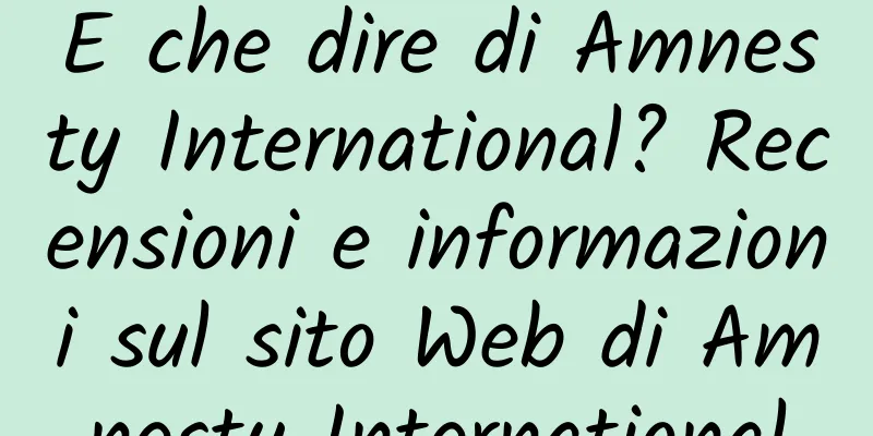 E che dire di Amnesty International? Recensioni e informazioni sul sito Web di Amnesty International