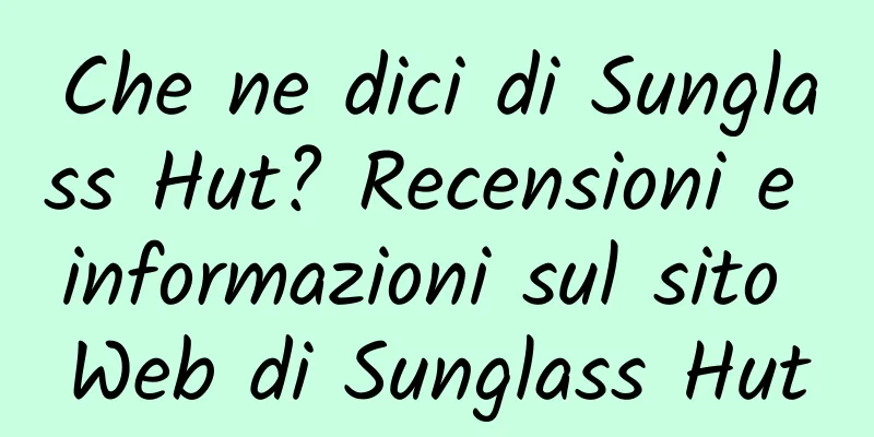 Che ne dici di Sunglass Hut? Recensioni e informazioni sul sito Web di Sunglass Hut