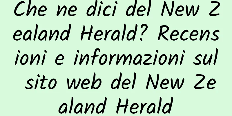 Che ne dici del New Zealand Herald? Recensioni e informazioni sul sito web del New Zealand Herald