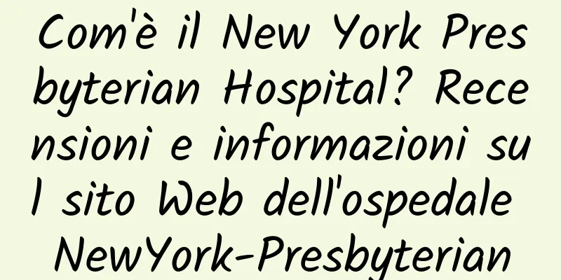 Com'è il New York Presbyterian Hospital? Recensioni e informazioni sul sito Web dell'ospedale NewYork-Presbyterian